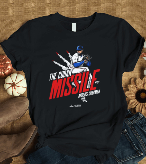 T-Shirt: The Cuban Missile Aroldis Chapman Baseball Pitcher T-Shirt The Cuban Missile Aroldis Chapman Baseball Pitcher T-Shirt