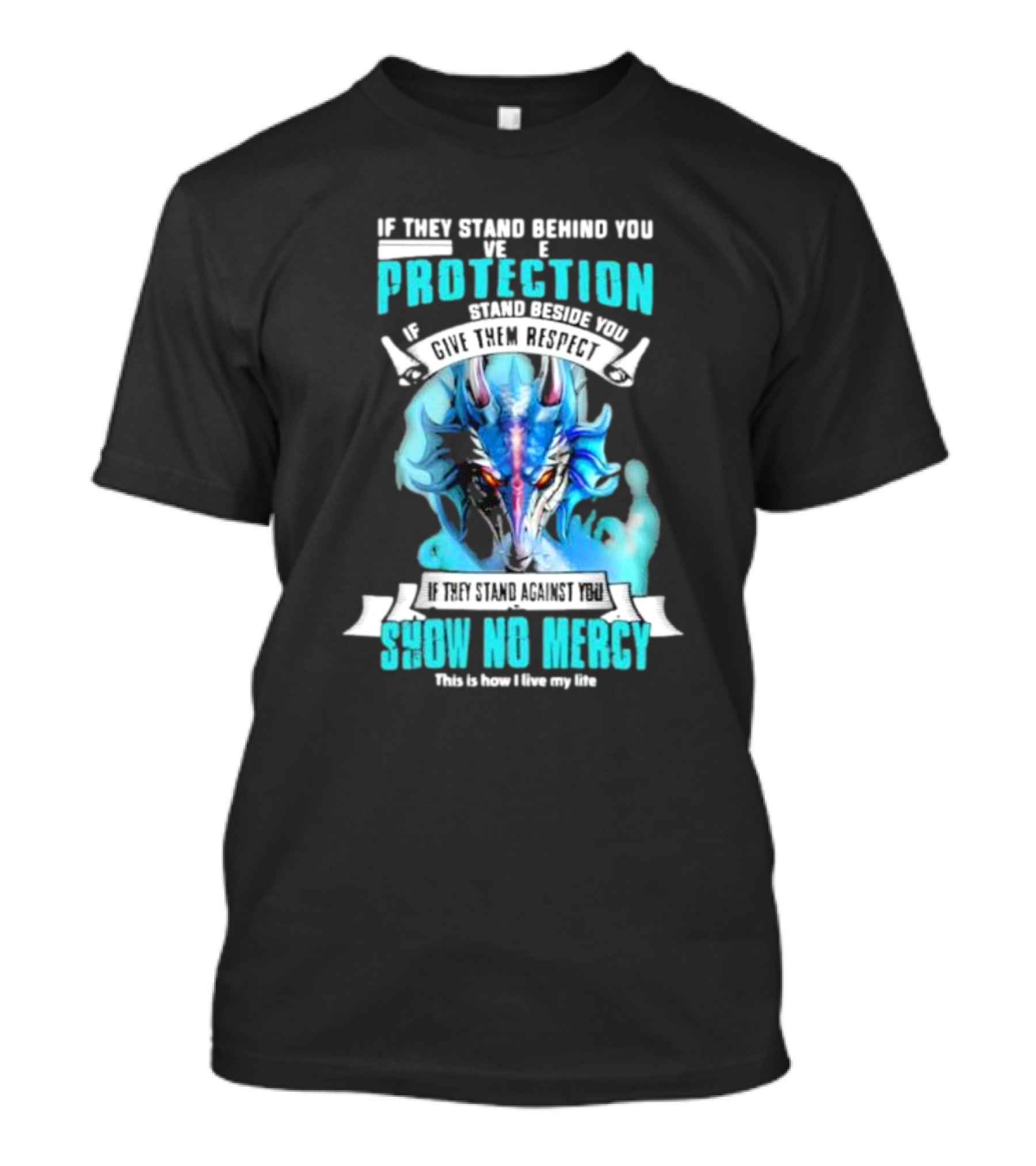 If They Stand Behind You Give Them Protection If They Stand Beside You Give Them Respect Dragon Show No Mercy T-Shirt