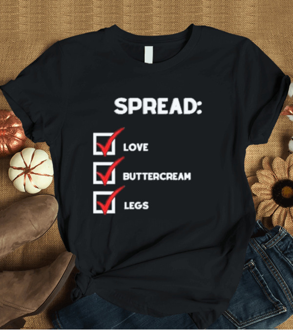 T-Shirt: Josueluciano91 Spread Love Buttercream Legs Checklist T-Shirt Josueluciano91 Spread Love Buttercream Legs Checklist T-Shirt