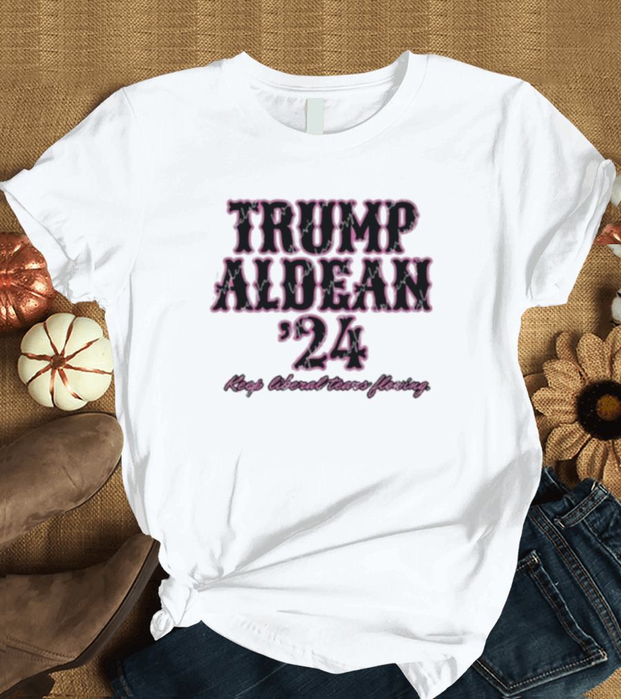 Trump Aldean '24 Keep Liberal Tears Flowing T-Shirt