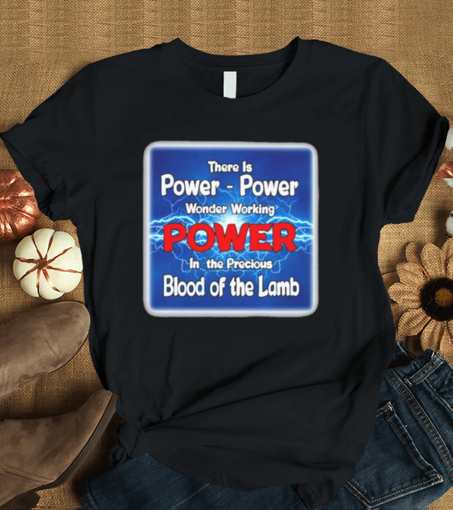 There Is Power Power Wonder Working Power in the Precious Blood of the Lamb Electric Blue Lightning T-Shirt
