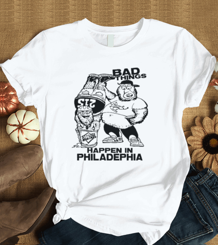 Gritty Philly Bad Things Happen in Philadelphia Bleach 215 T-Shirt