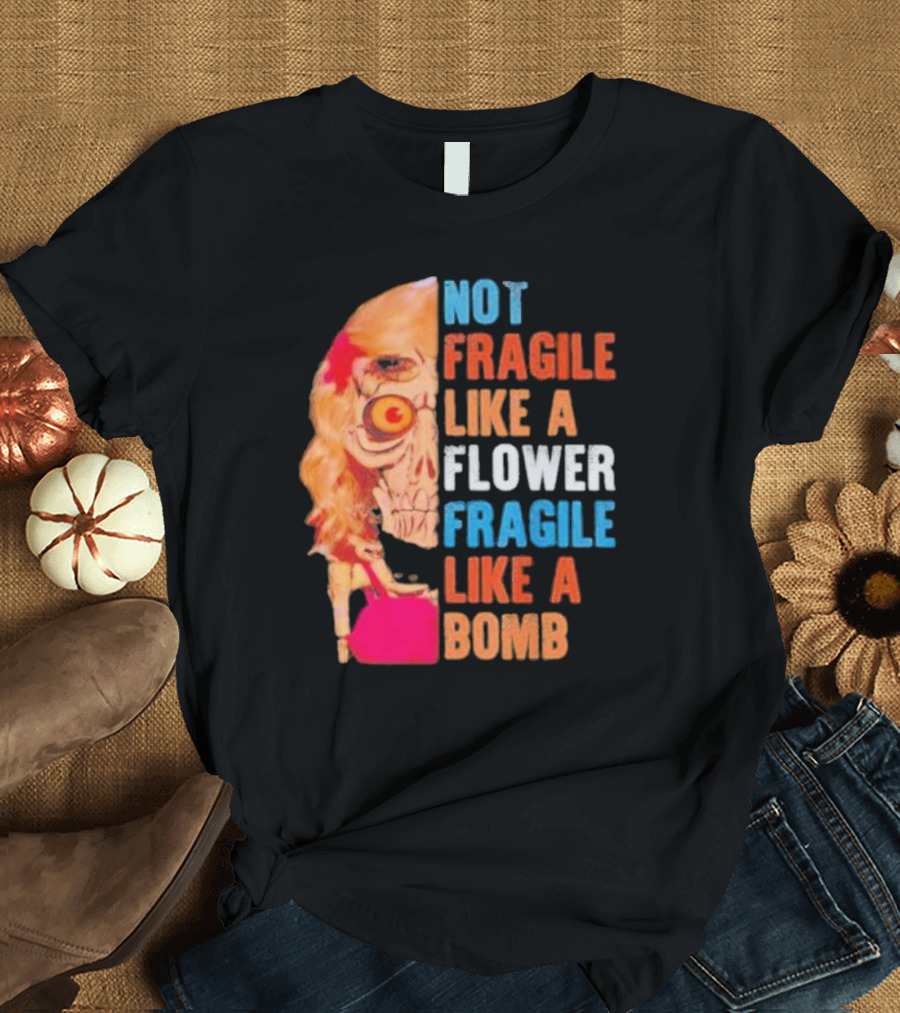 Not Fragile Like a Flower Fragile Like a Bomb Vintage Skull T-Shirt