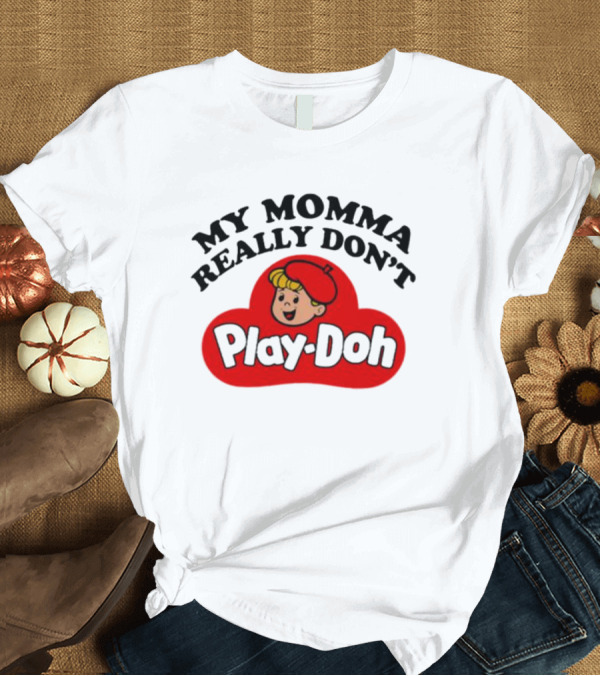 T-Shirt: My Momma Really Don’t Play-Doh Retro T-Shirt My Momma Really Don’t Play-Doh Retro T-Shirt