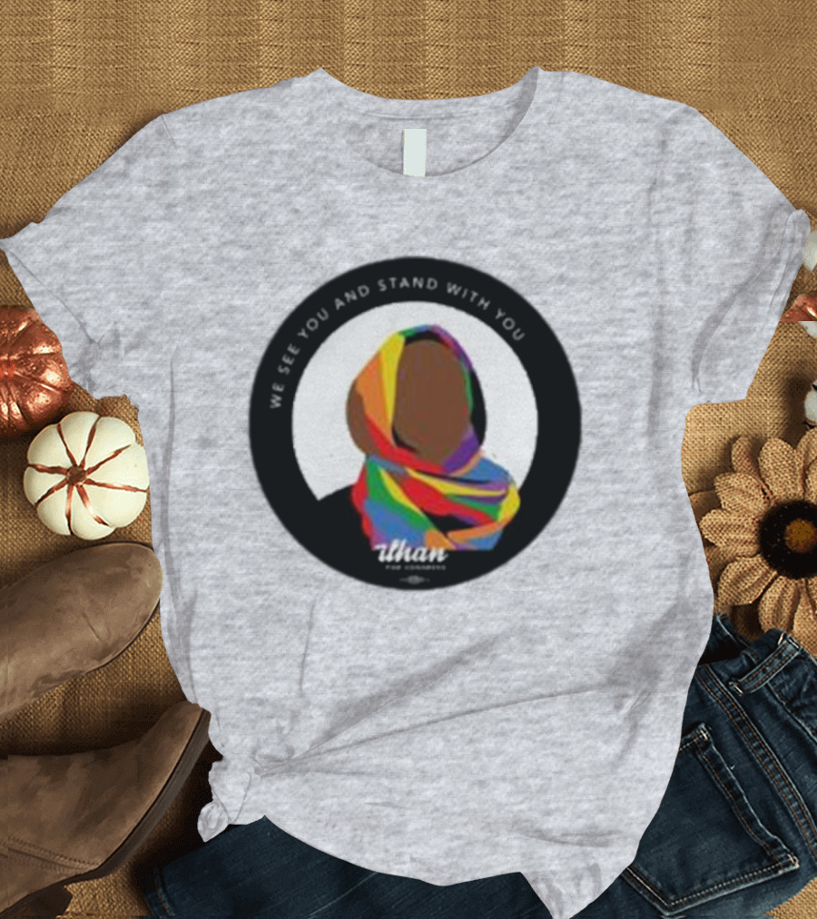 We See You and Stand With You Ilhan for Congress Colorful T-Shirt