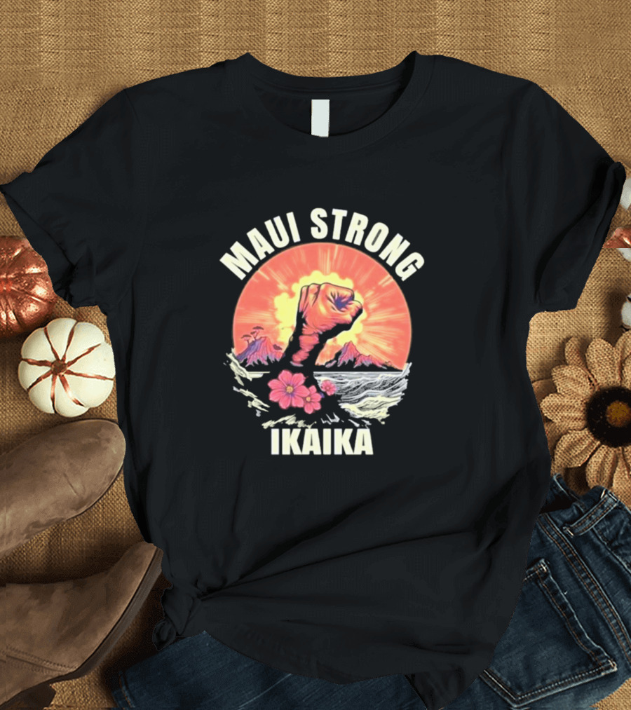 Maui Strong Ikaika Pray For Maui Lahaina Hurricane Dora Relief Hawaii T-Shirt