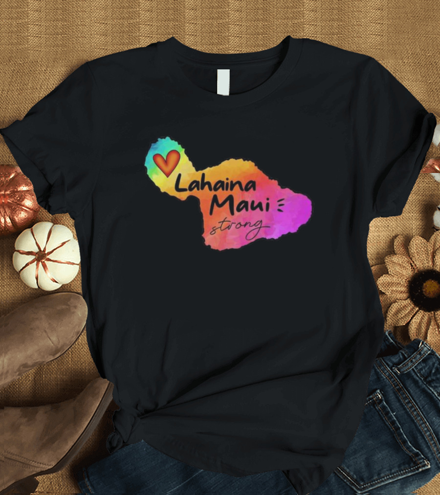 Lahaina Maui Strong Heart Fundraiser Support Wildfire Relief T-Shirt
