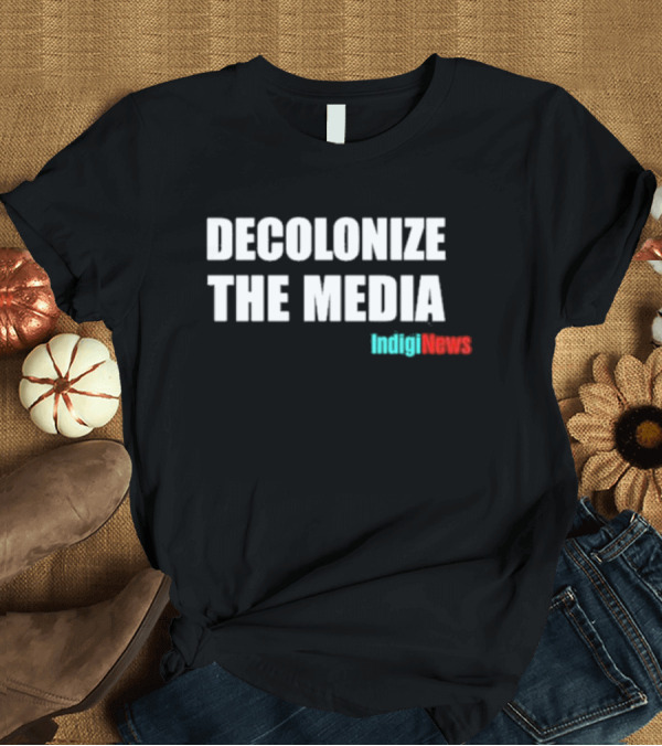 T-Shirt: Morin Decolonize The Media IndigiNews T-Shirt Morin Decolonize The Media IndigiNews T-Shirt