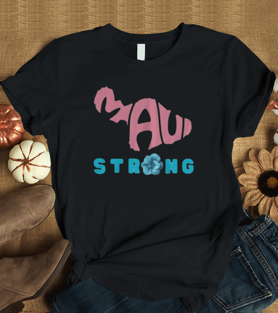 Maui Strong Fundraiser Stay Strong Maui Wildfire Relief Lahaina Strong Pray For Maui T-Shirt