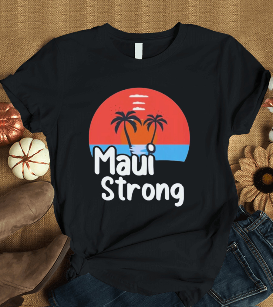 Maui Strong Fundraiser Support for Hawaii Fire Victims Maui Wildfire Relief Support T-Shirt