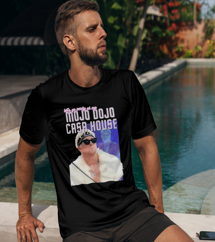 Let's Go Party At My Mojo Dojo Casa House T-Shirt