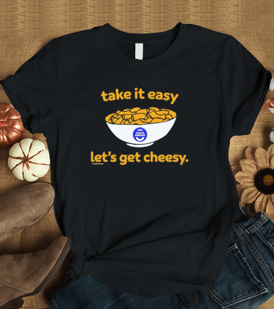 Heinz Kraft Mac And Cheese Take It Easy Let’s Get Cheesy Bowl T-Shirt