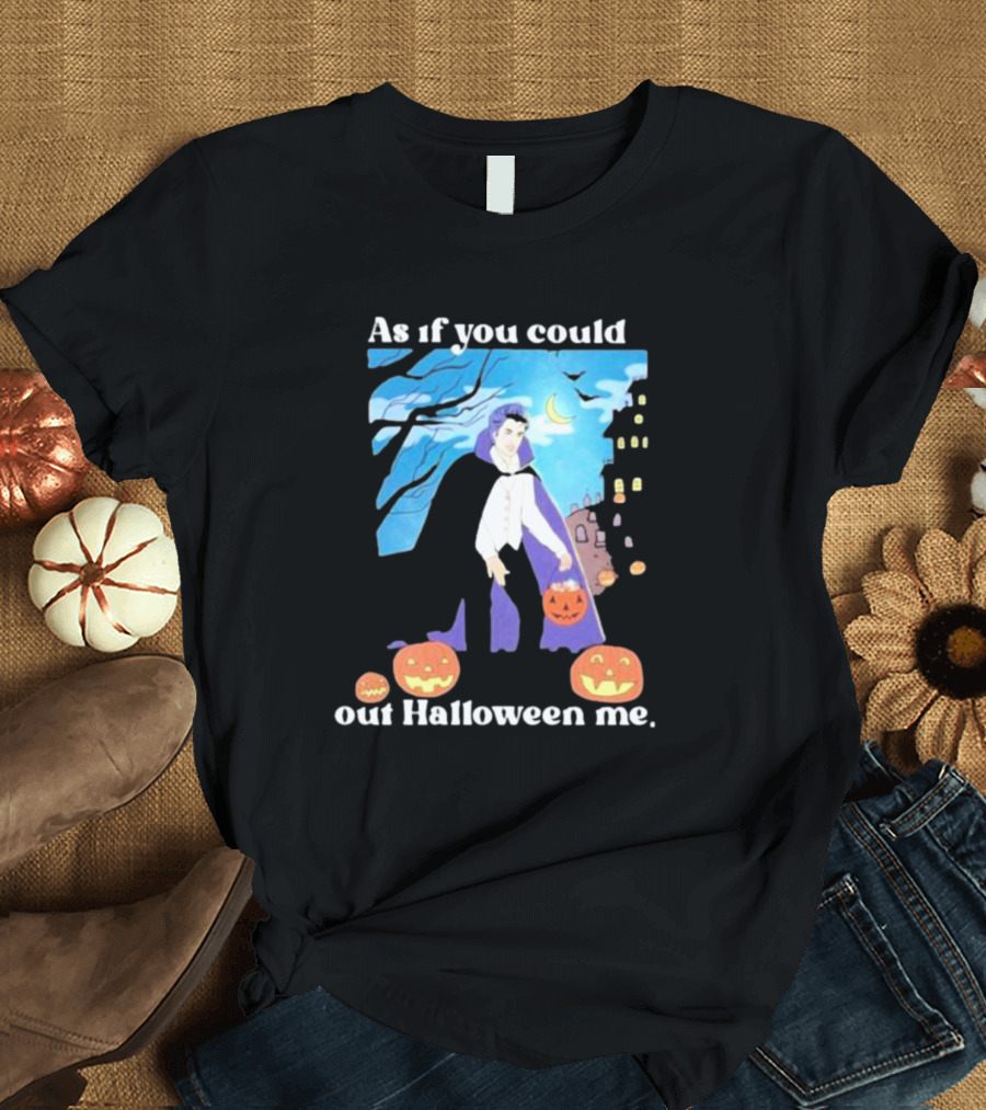 As If You Could Out Halloween Me Dracula Pumpkins T-Shirt