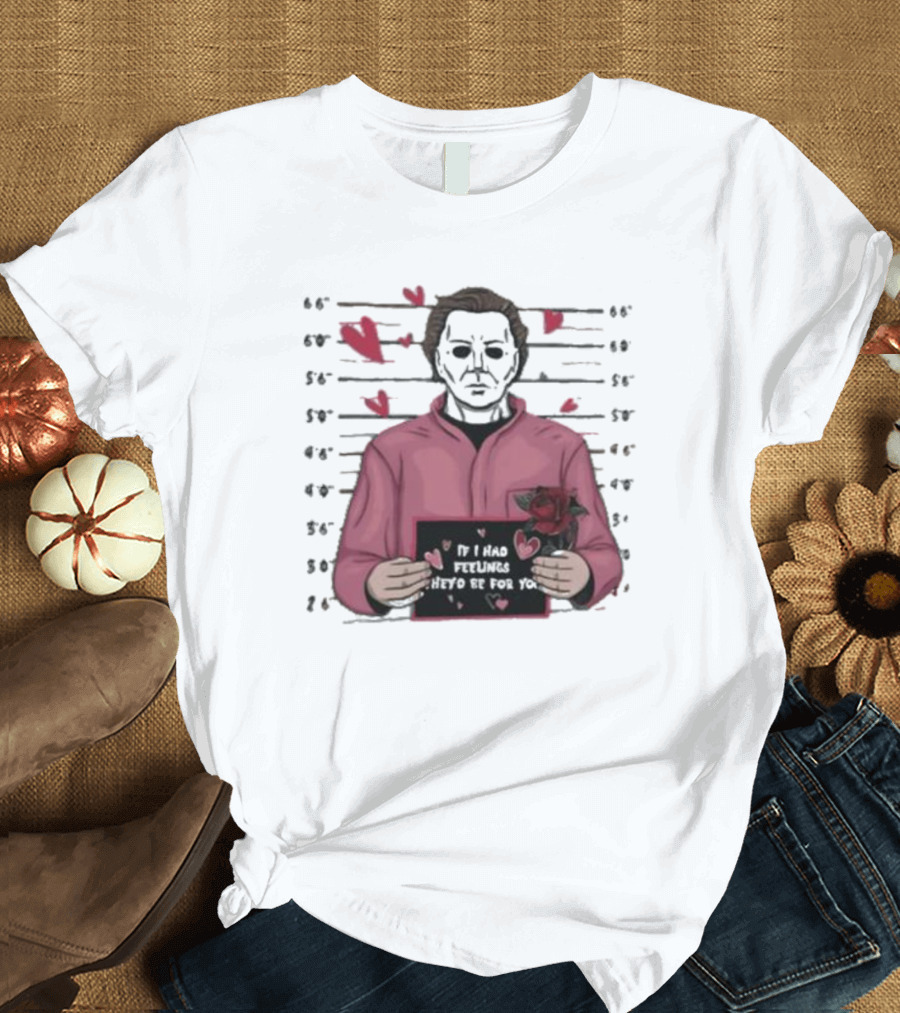Michael Myers Mugshot Pink Outfit If I Had Feelings They’d Be For Your Heart Hearts and Rose T-Shirt