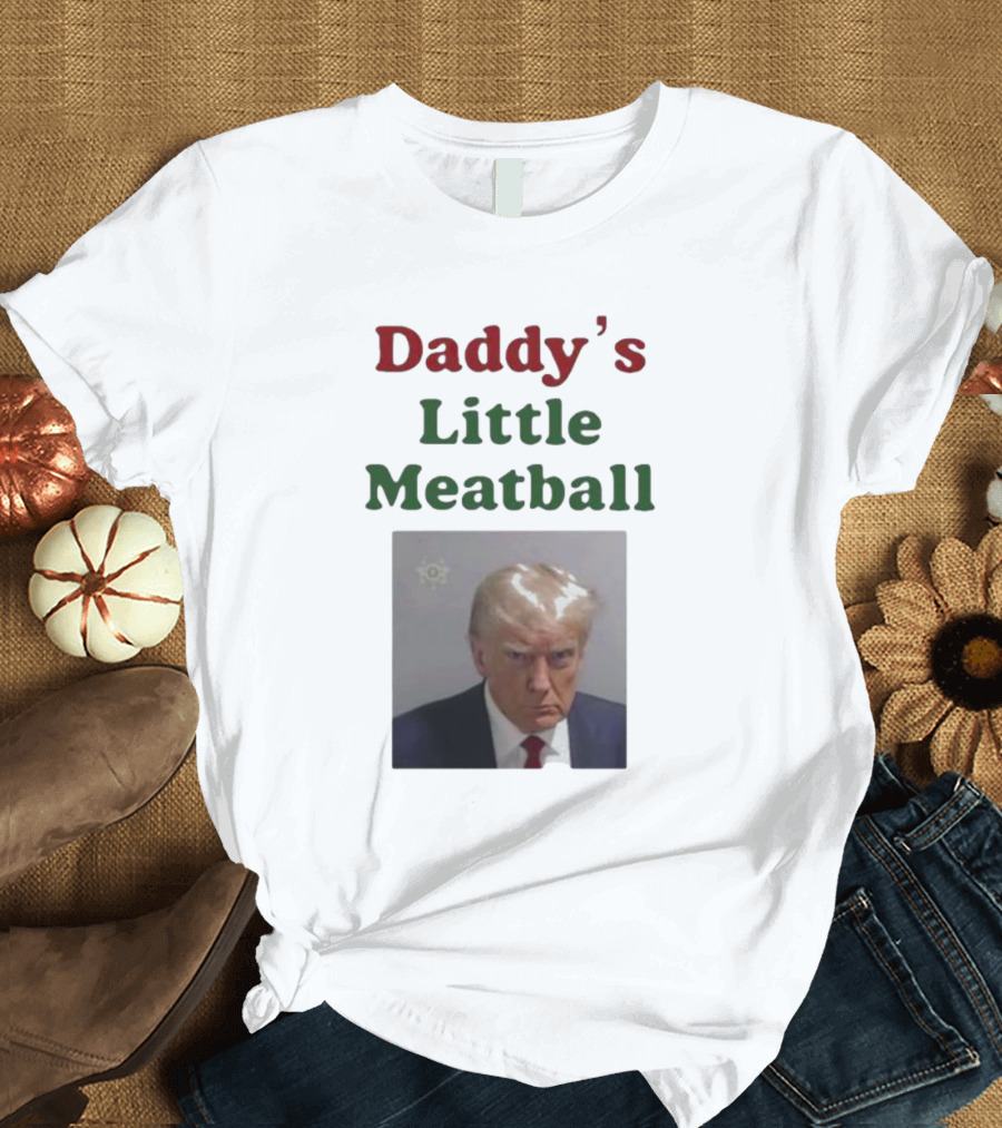 Daddy's Little Meatball Trump Image with Stern Face T-Shirt