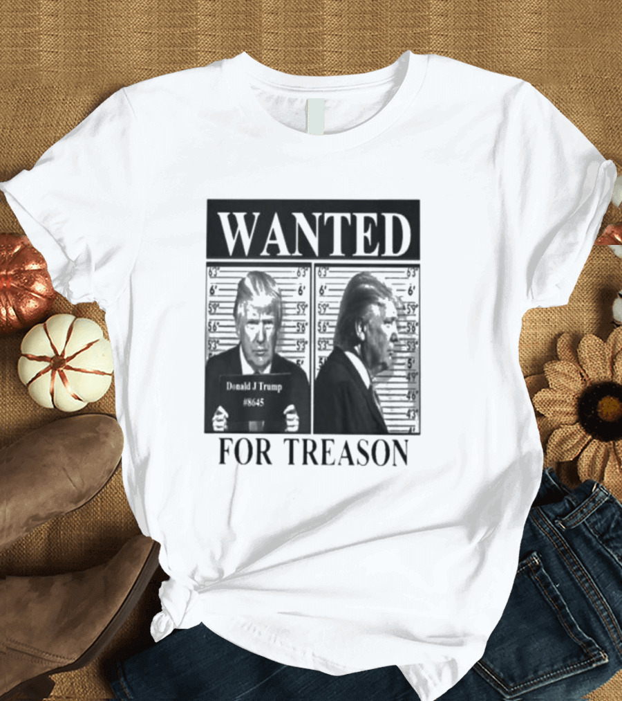 WANTED Donald Trump For Treason T-Shirt
