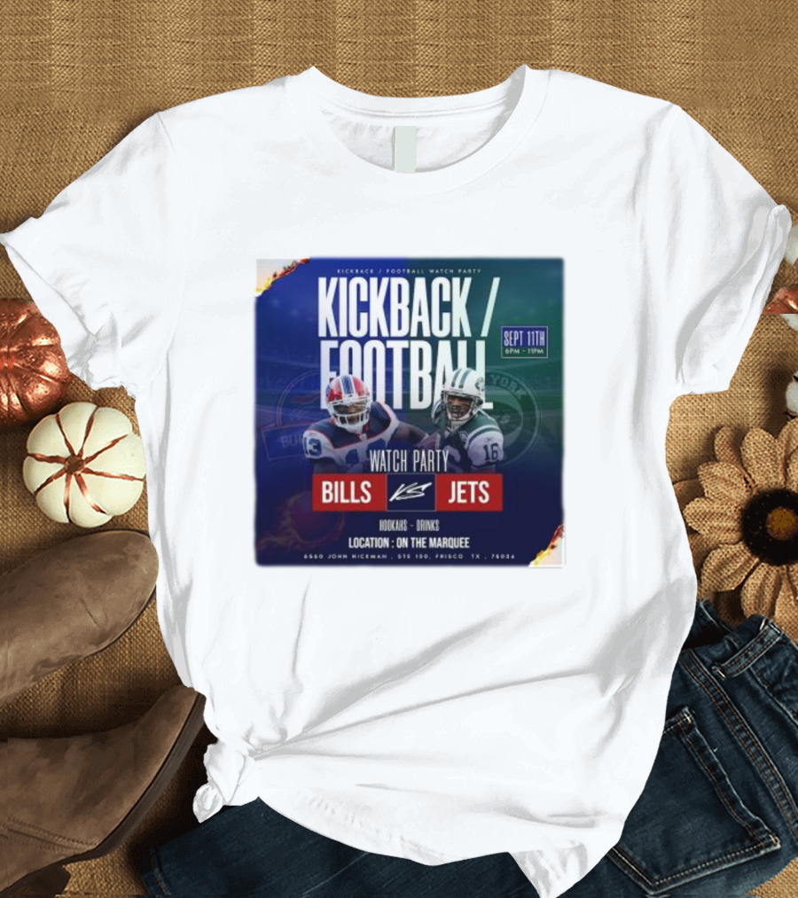 Kickback Football Watch Party Bills Vs Jets Sept 11th Location On The Marquee T-Shirt