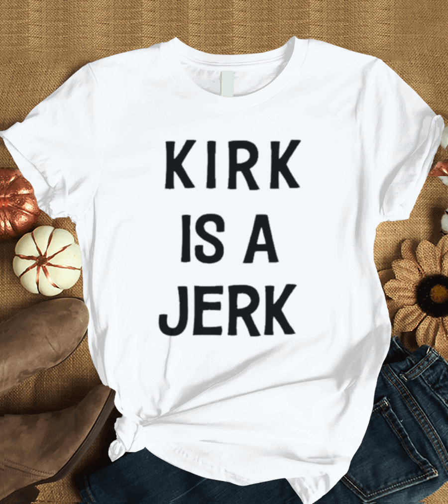 Kirk Is A Jerk Funny T-Shirt