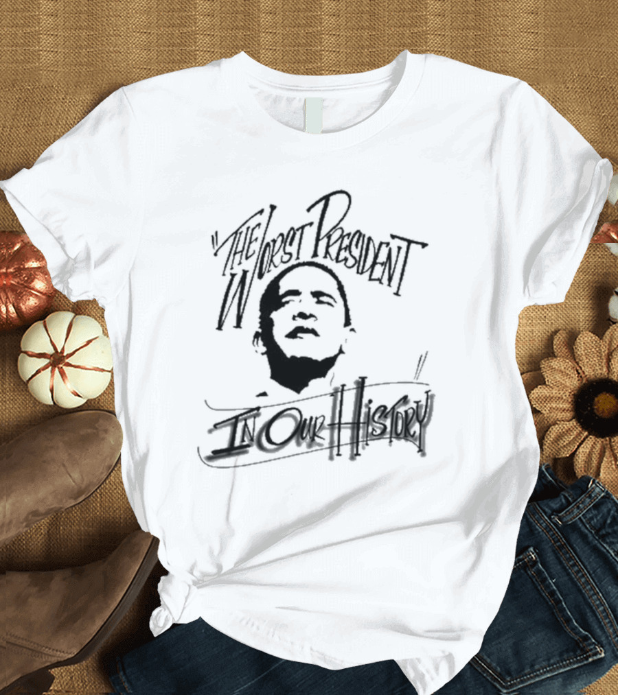 The Worst President In Our History T-Shirt