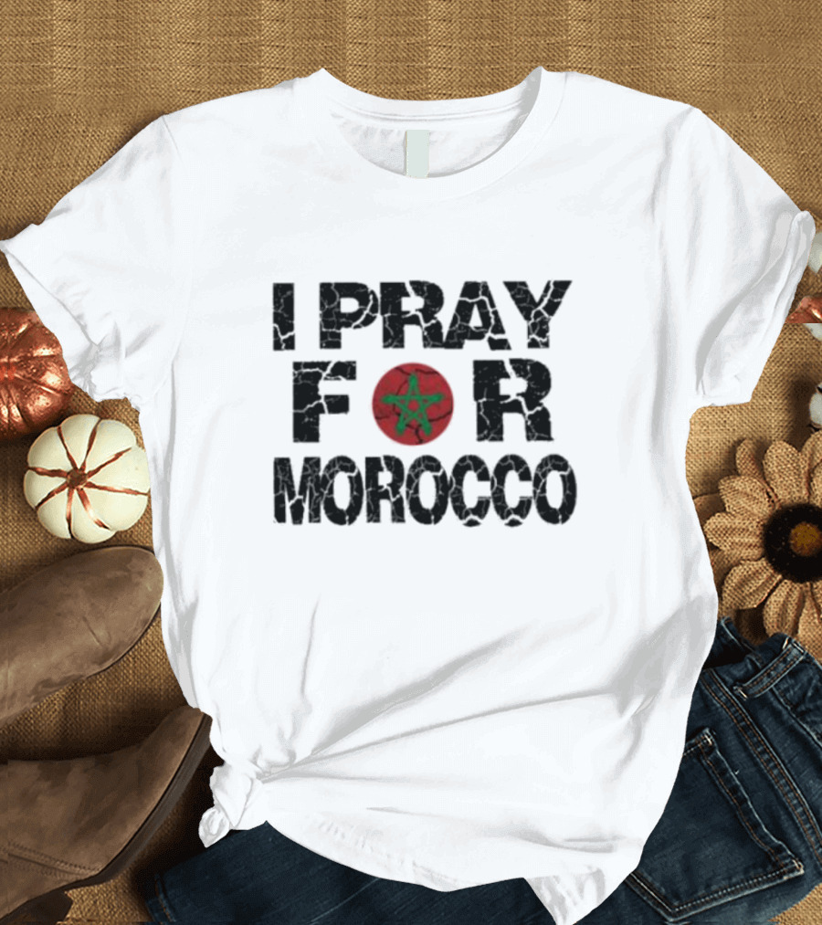 I Pray For Morocco Buy It And Support People’s There T-Shirt