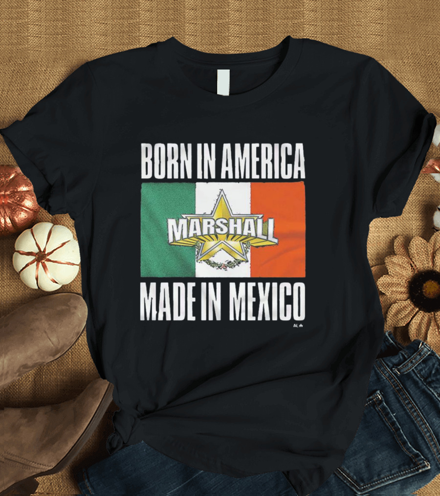 BORN IN AMERICA MARSHALL MADE IN MEXICO T-Shirt