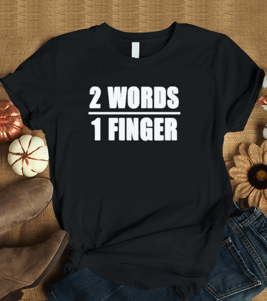 2 Words 1 Finger T-Shirt