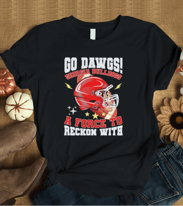 T-Shirt: Go Dawgs Georgia Bulldogs A Force to Reckon With Football Helmet Stars Lightning T-Shirt Go Dawgs Georgia Bulldogs A Force to Reckon With Football Helmet Stars Lightning T-Shirt