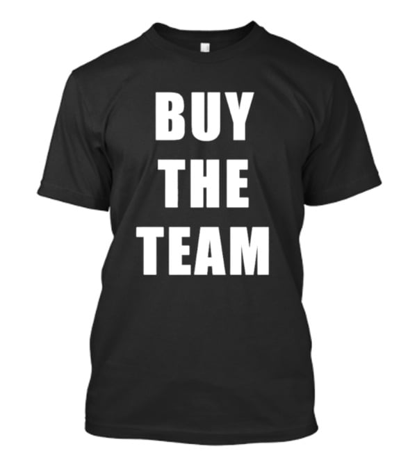 BUY THE TEAM Sports Ownership Fan T-Shirt