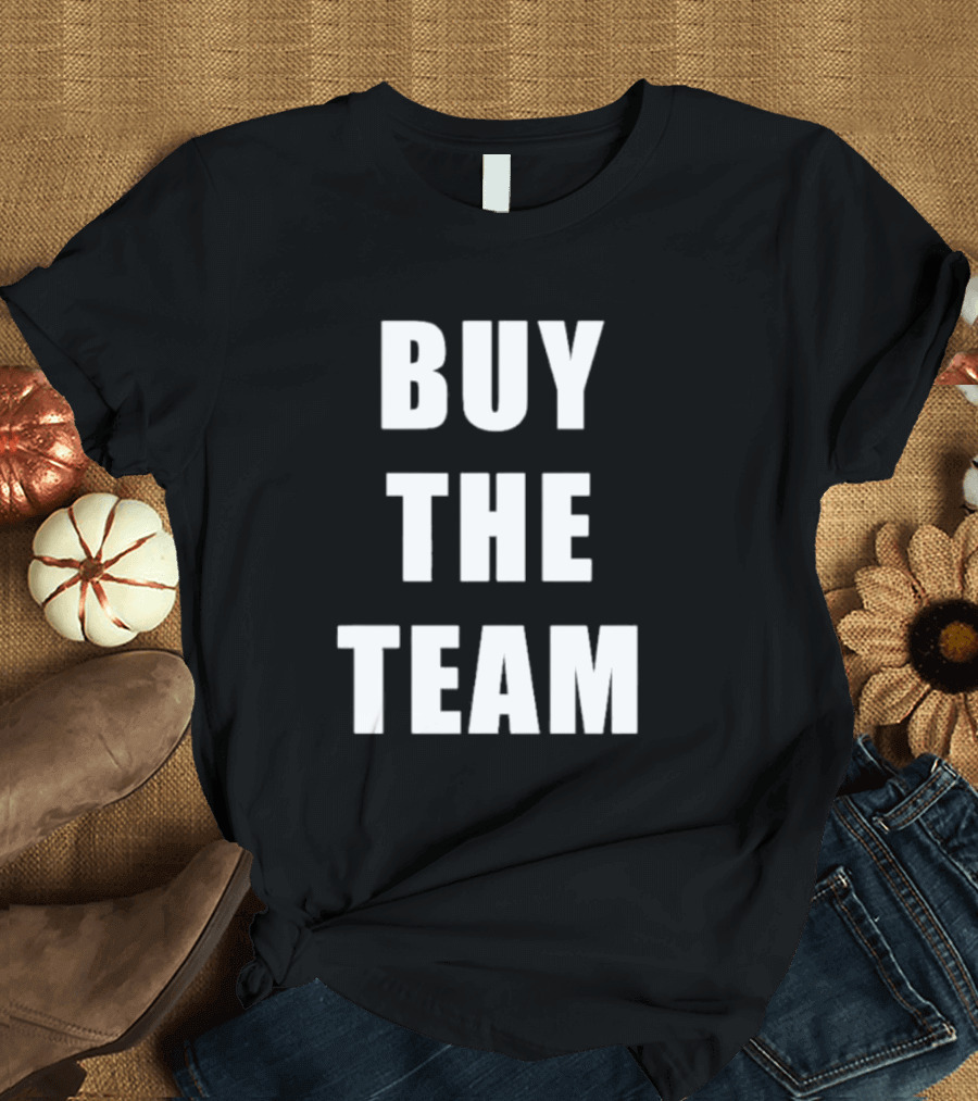 BUY THE TEAM Sports Ownership Fan T-Shirt