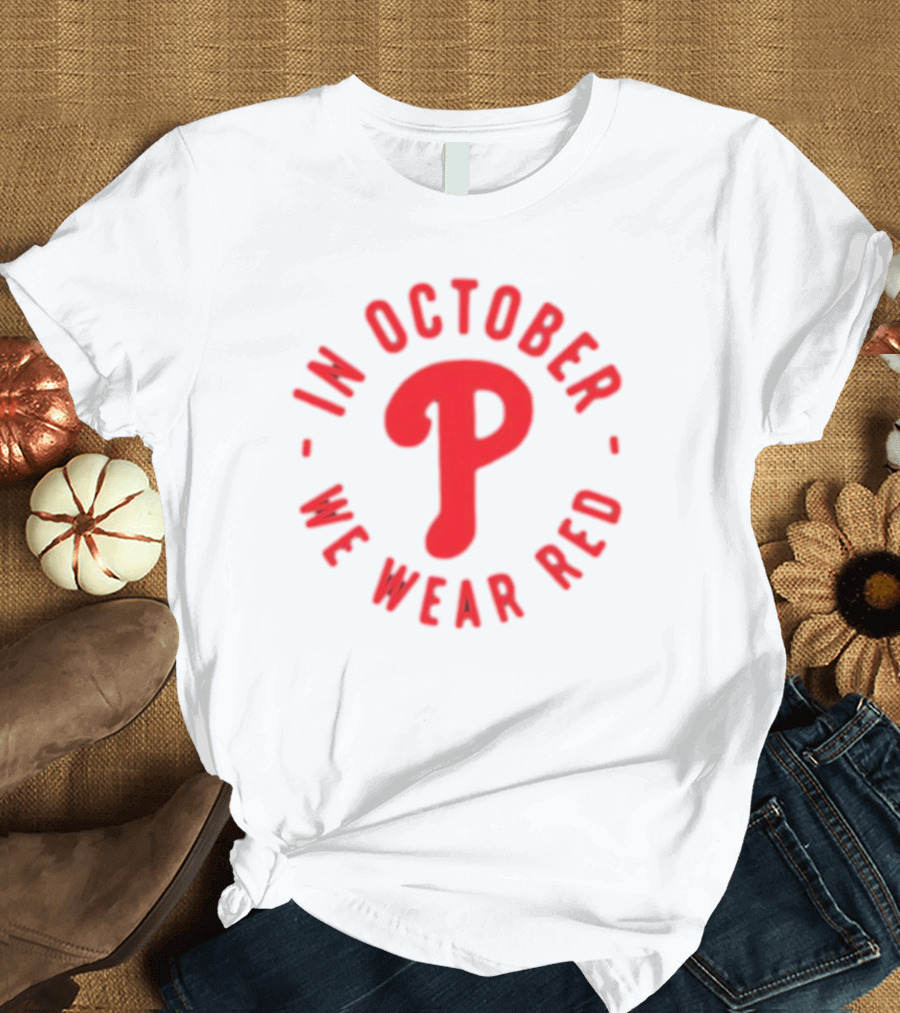Phillies In October We Wear Red Philadelphia Baseball Red October T-Shirt
