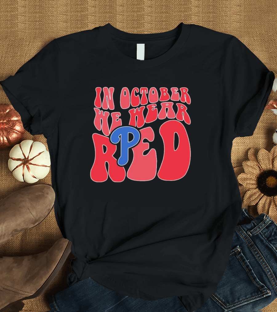 Phillies In October We Wear Red For Red October T-Shirt