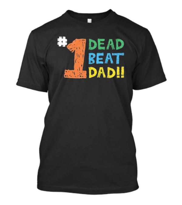 1 Dead Beat Dad T-Shirt