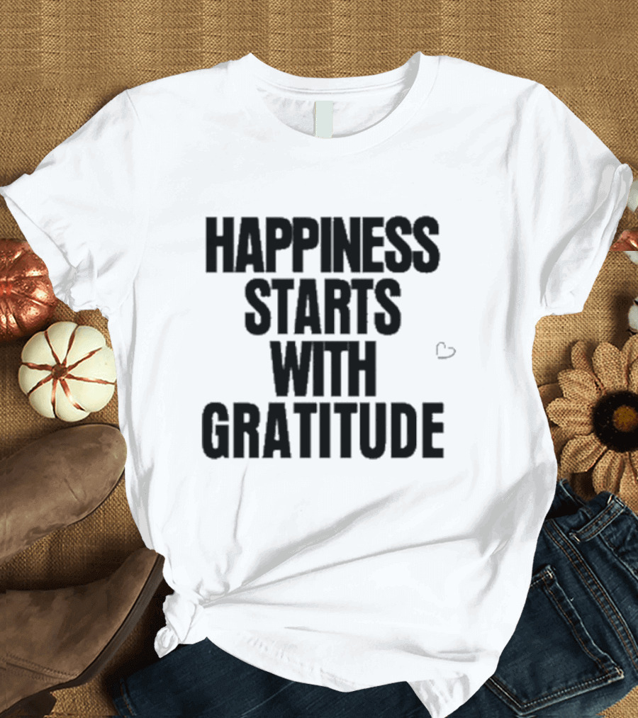 Happiness Starts With Gratitude Text with Small Heart T-Shirt