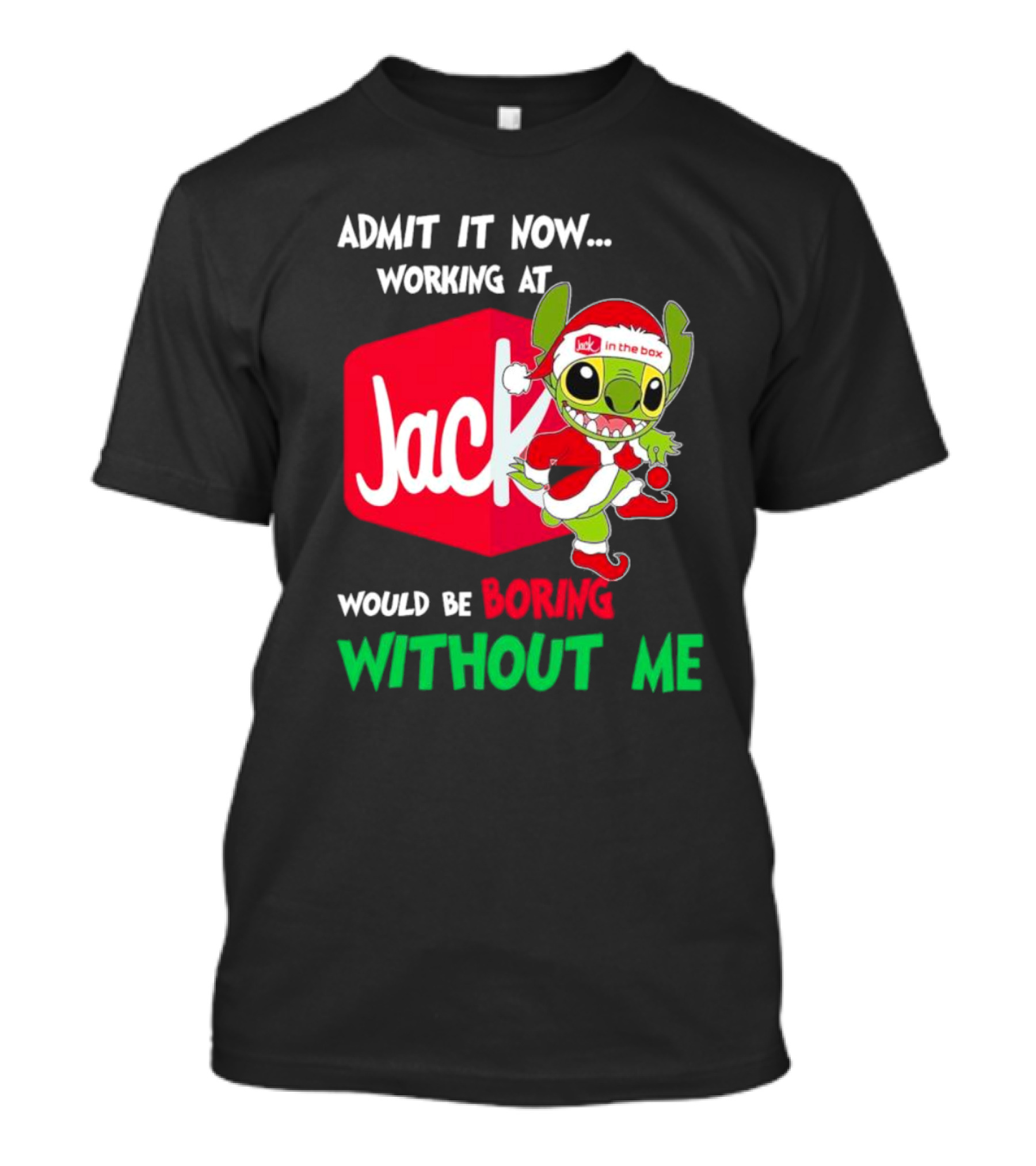 Santa Stitch Admit It Now Working At Jack In The Box Would Be Boring Without Me T-Shirt