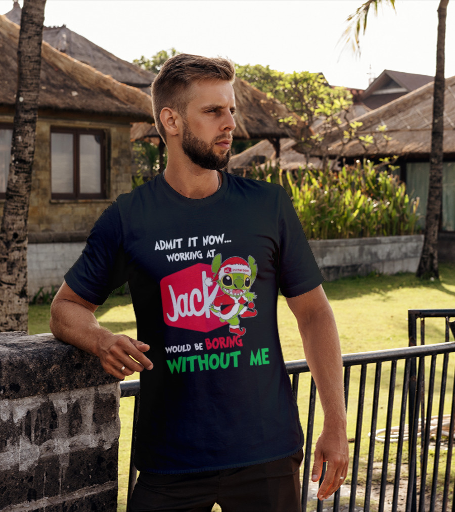Santa Stitch Admit It Now Working At Jack In The Box Would Be Boring Without Me T-Shirt