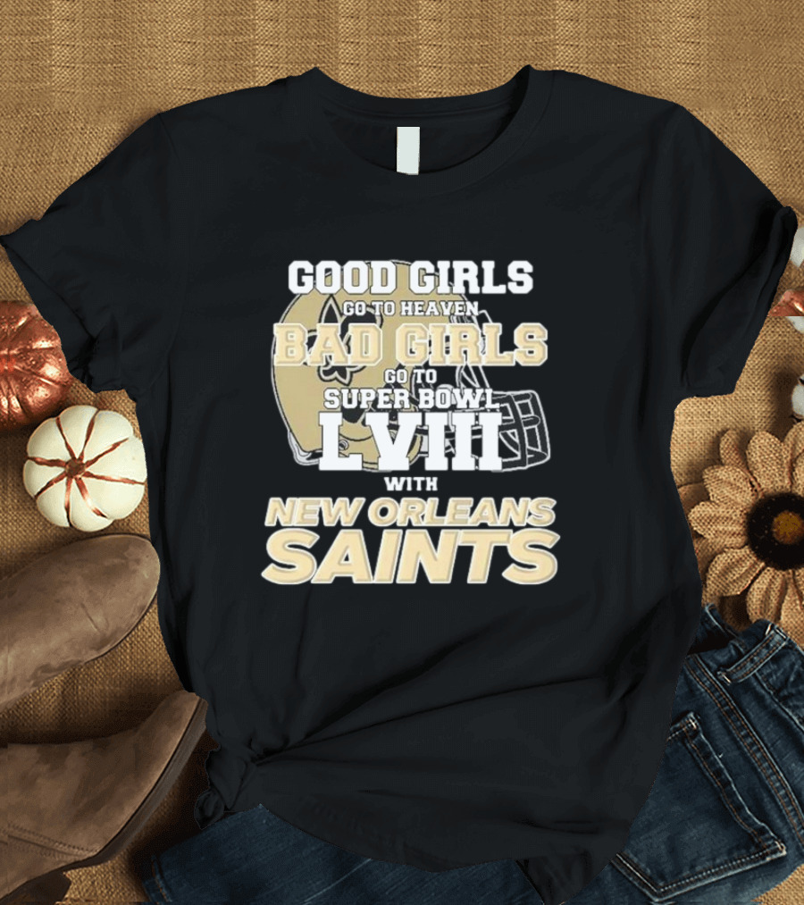 Good Girls Go to Heaven Bad Girls Go to Super Bowl LVIII With New Orleans Saints T-Shirt