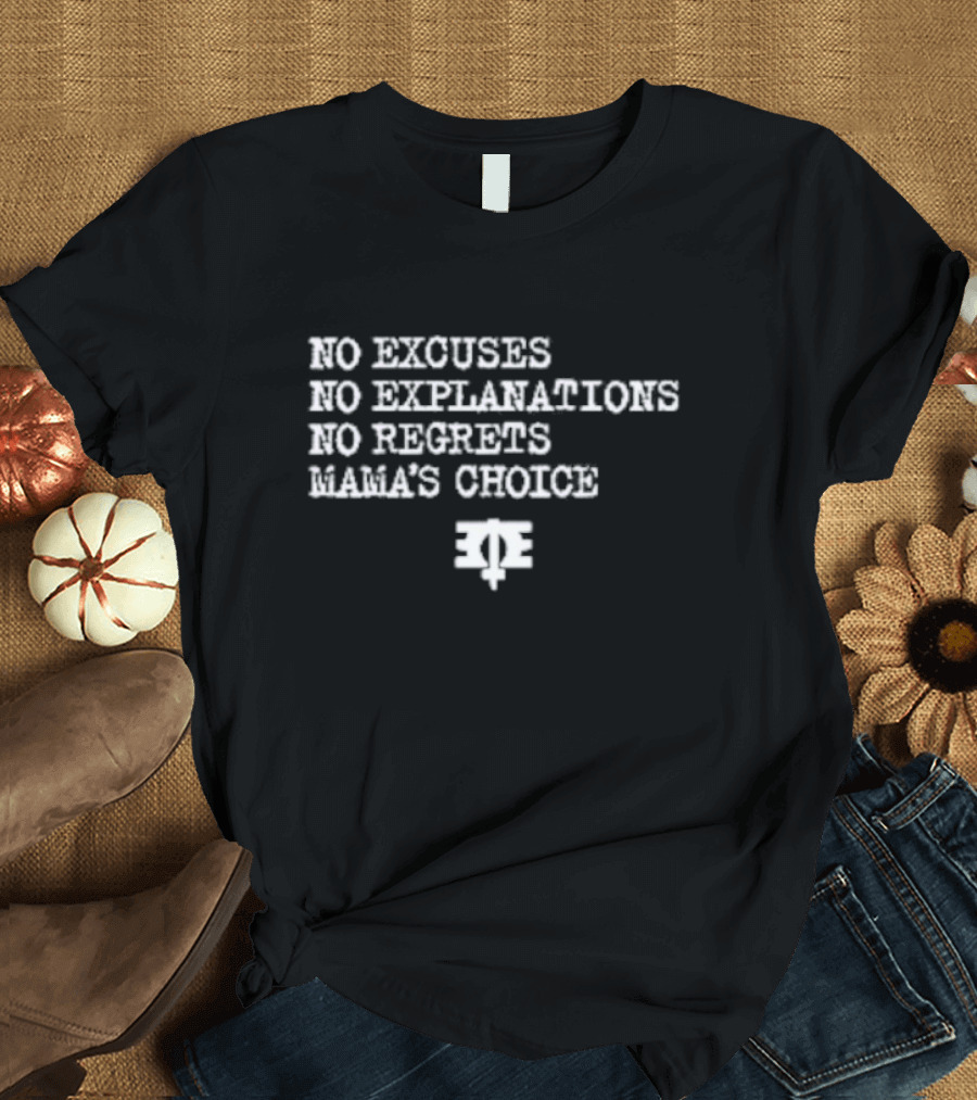 No Excuses No Explanations No Regrets Mama’s Choice Empowerment T-Shirt