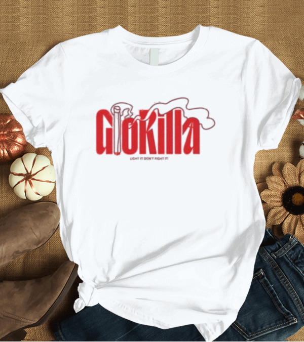T-Shirt: Glokilla Light It Don't Fight It Smoke T-Shirt Glokilla Light It Don't Fight It Smoke T-Shirt