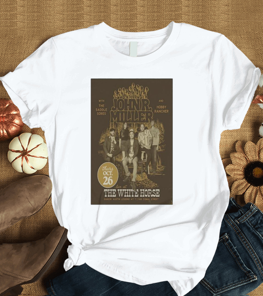 John R. Miller Live at The White Horse with The Saddle Sores and Hobby Rancher Oct 26 Dancin’ Austin Lessons at 7 1500 Comal Street T-Shirt