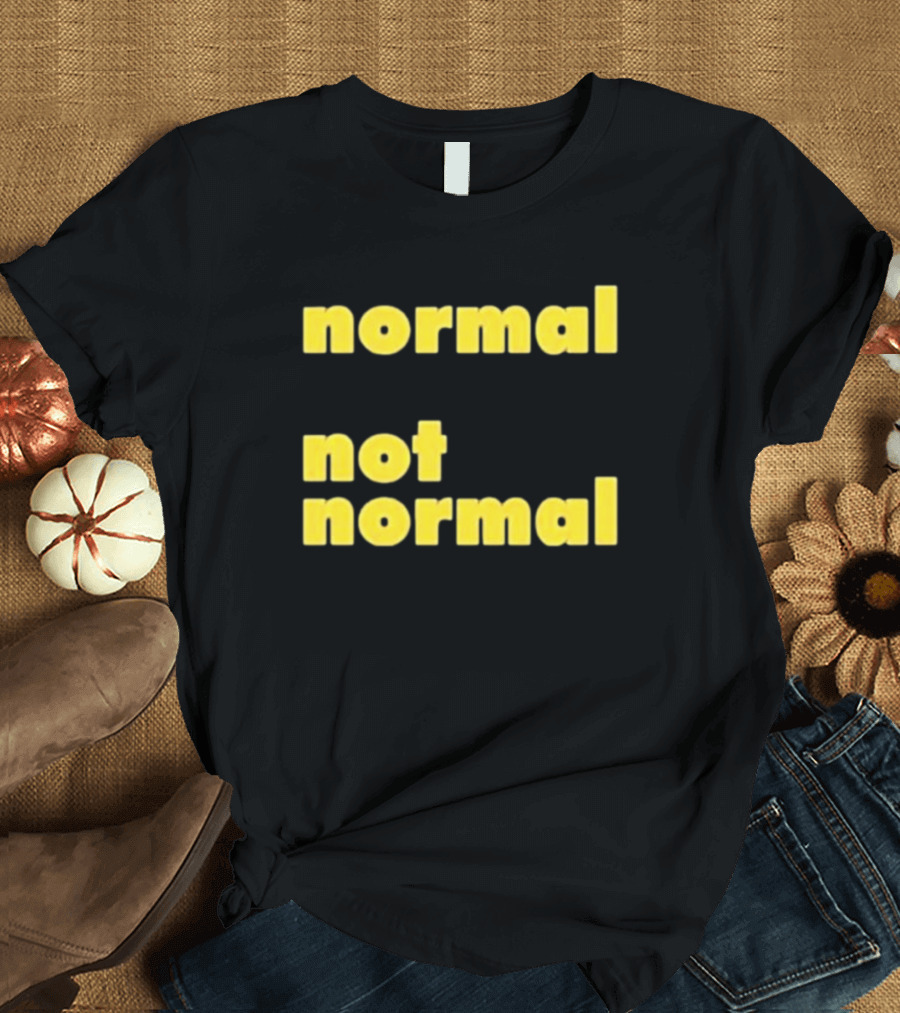 Normal Not Normal T-Shirt