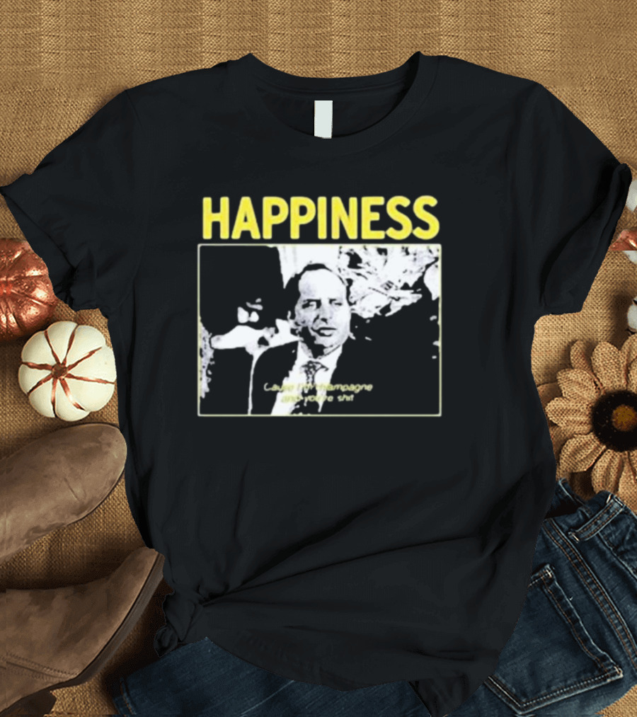 Happiness Laugh at Champagne T-Shirt