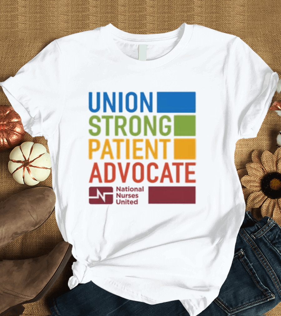 Union Strong Patient Advocate National Nurses United Empowerment and Support T-Shirt