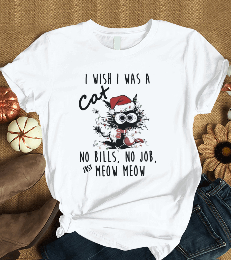 I Wish I Was A Cat No Bills No Job Just Meow Meow Santa Hat Christmas Lights T-Shirt