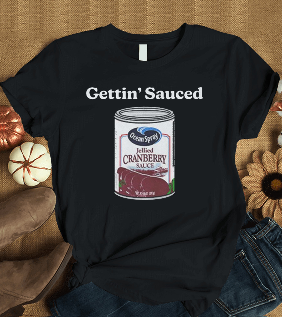 Ocean Spray Jellied Cranberry Sauce Gettin’ Sauced Can T-Shirt