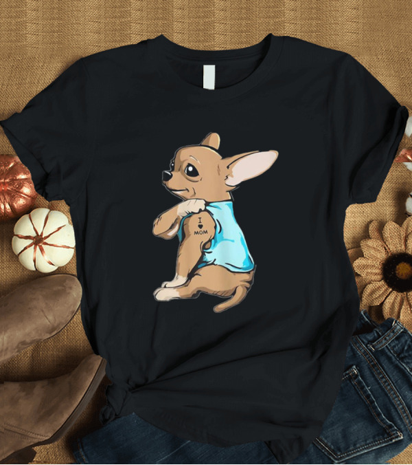 T-Shirt: Tattoo Chihuahua I Love Mom Puppy T-Shirt Tattoo Chihuahua I Love Mom Puppy T-Shirt
