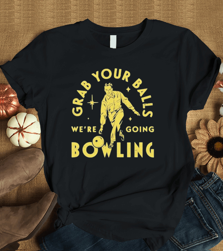 Grab Your Balls We're Going Bowling Retro Style Bowler Action T-Shirt