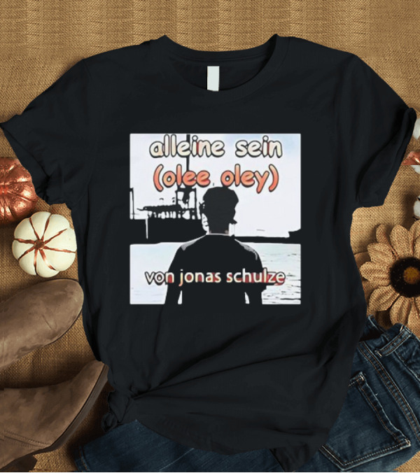 T-Shirt: Alleine Sein Olee Oley Von Jonas Schulze T-Shirt Alleine Sein Olee Oley Von Jonas Schulze T-Shirt
