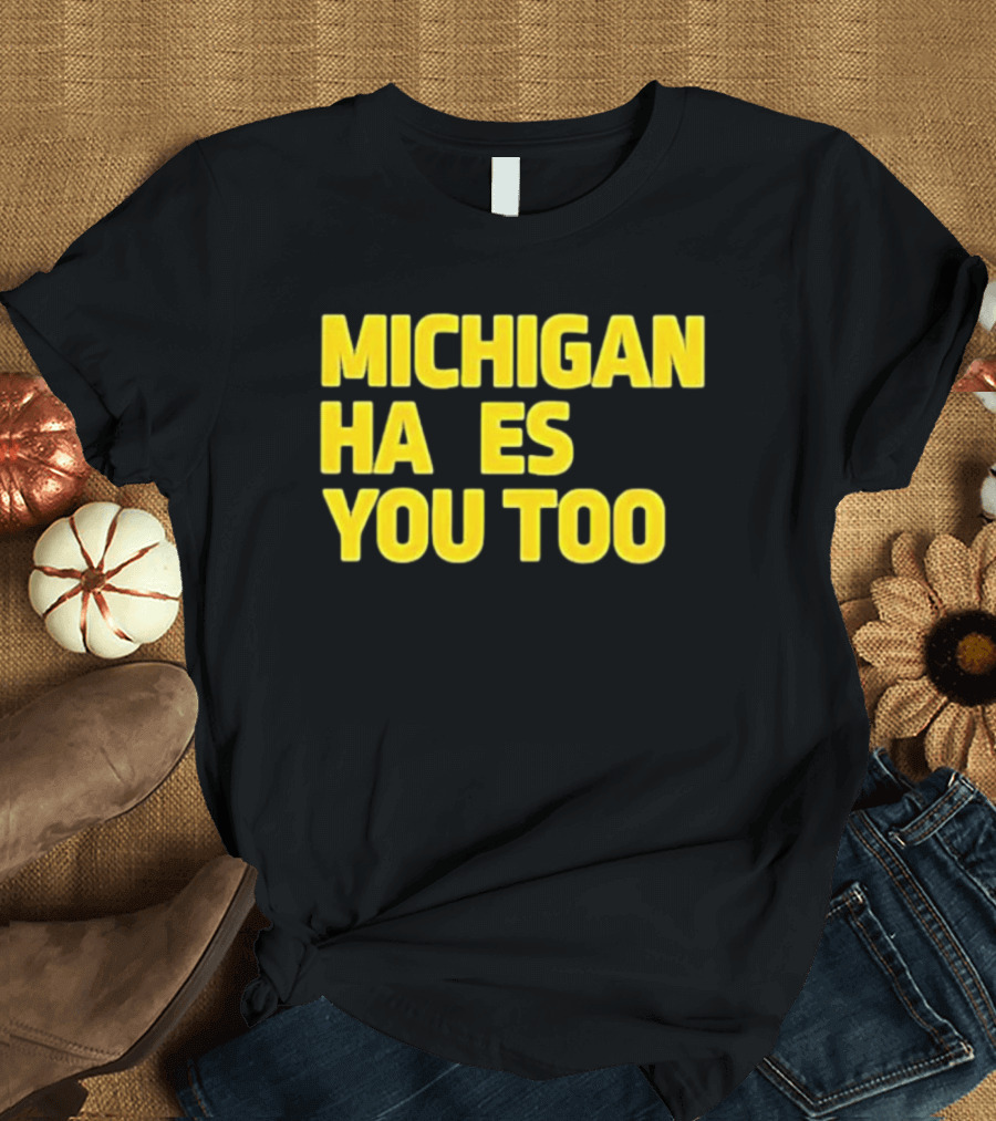 MICHIGAN HA ES YOU TOO T-Shirt