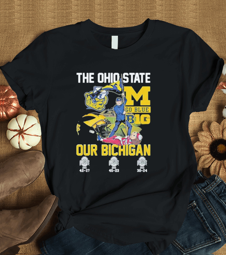 The Ohio State Michigan Rivalry Go Blue B1g Our Bichigan with Buckeye Victories 42-27 45-23 30-24 T-Shirt