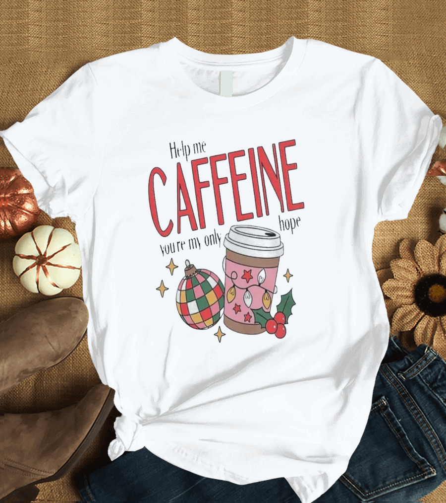 Help Me Caffeine You’re My Only Hope Christmas Coffee T-Shirt
